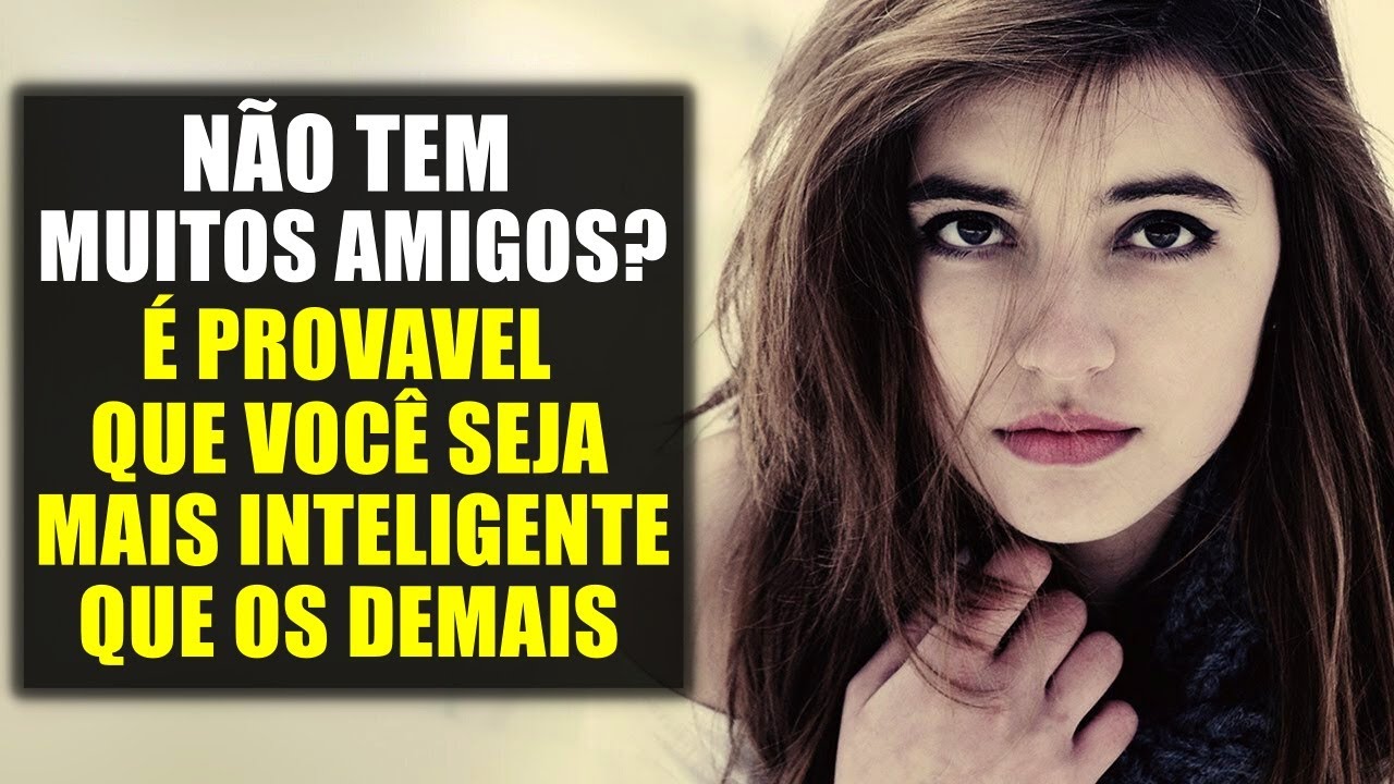 10 Razões Pelas Quais Pessoas Inteligentes Têm Menos Amigos