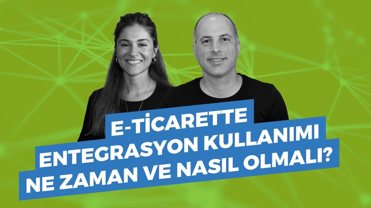 E-Ticarette Entegrasyon Kullanımı Ne Zaman ve Nasıl Olmalı? #eticaret #entegrasyon