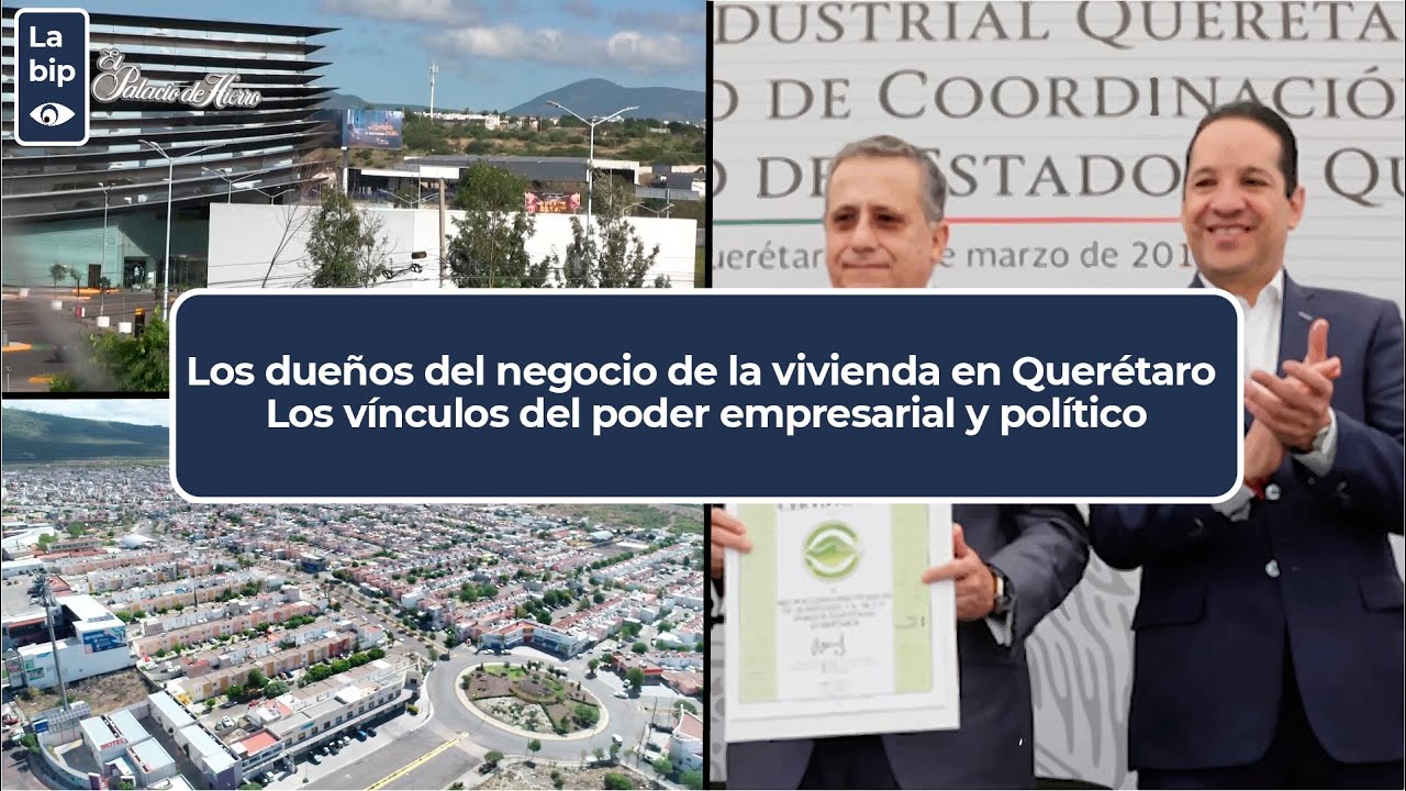 Los dueños del negocio de la vivienda en Querétaro. Los vínculos del poder empresarial y político.