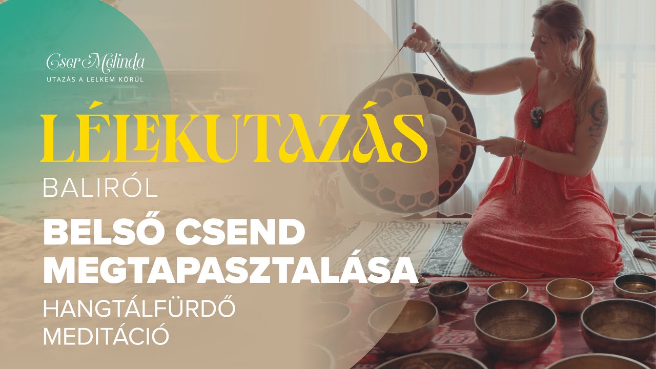 Lélekutazás Baliról I Belső csend megtapasztalása - Hangtálfürdő meditáció