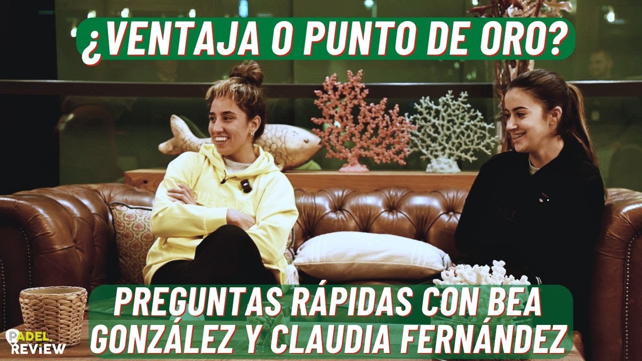 ¿VENTAJA O PUNTO DE ORO? Preguntas rápidas con BEA GONZÁLEZ Y CLAUDIA FERNÁNDEZ en Gijón Premier P2