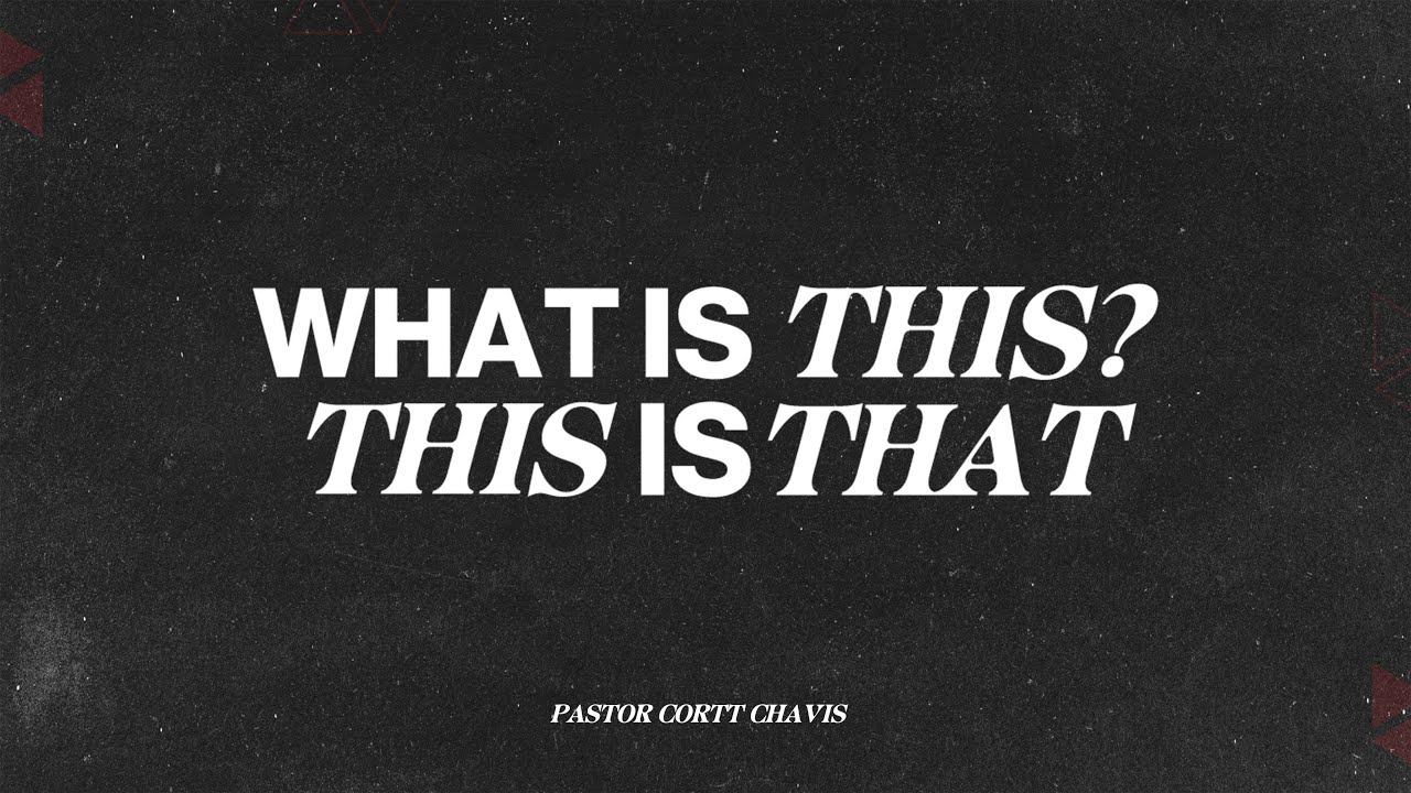 What Is This? This Is That | Pastor Cortt Chavis | Truth Chapel