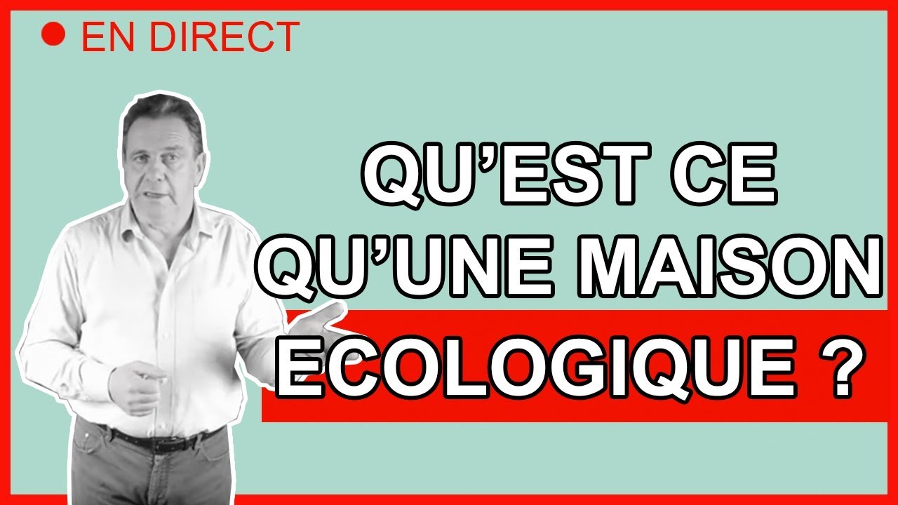 Les visioconférences de Papy Claude - Qu'est ce qu'une maison écologique ?