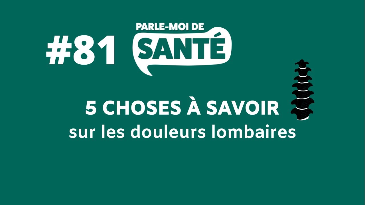 Parle-moi de santé #81 - 5 choses à savoir sur les douleurs lombaires