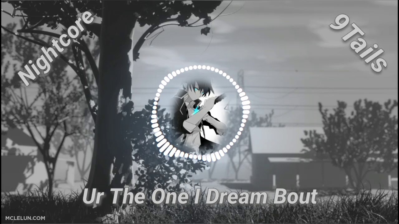 9Tails - Ur The One I Dream Bout |Nightcore|