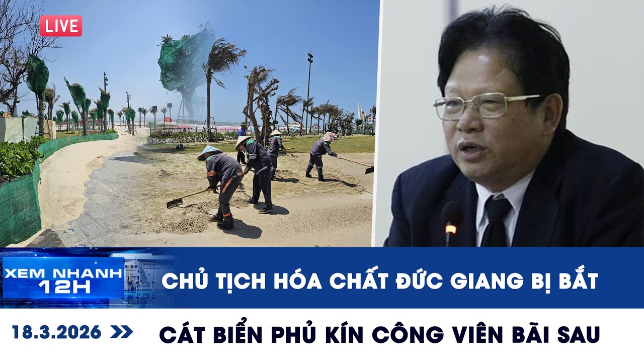 [LIVE] XEM NHANH 12H: Lý do Chủ tịch Hóa chất Đức Giang bị bắt? | Cát biển phủ kín công viên Bãi Sau