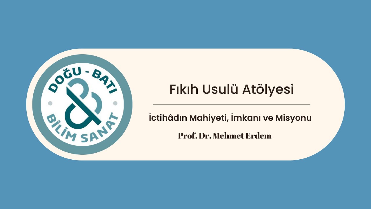 İctihâdın Mahiyeti, İmkanı ve Misyonu-Prof. Dr. Mehmet Erdem