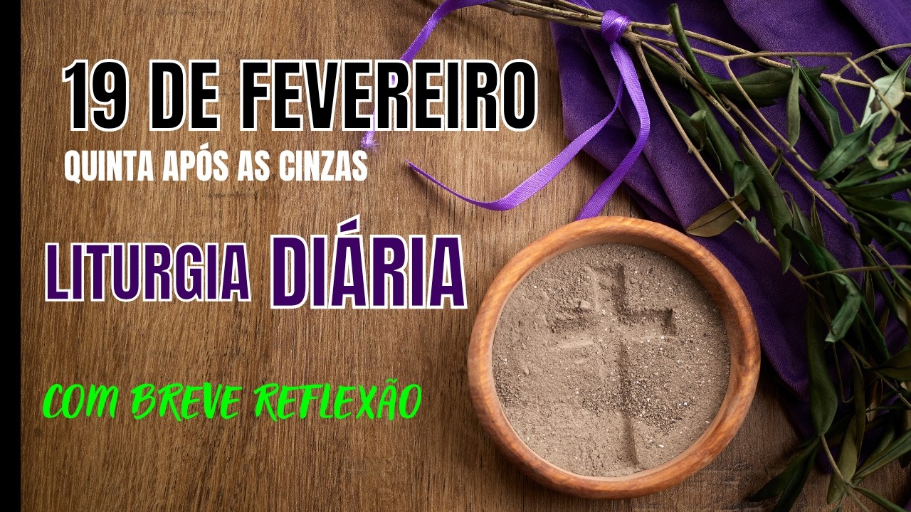 LITURGIA DIÁRIA Quinta Feira depois das Cinzas 19 de  Fevereiro ( Leituras de hoje +reflexão)