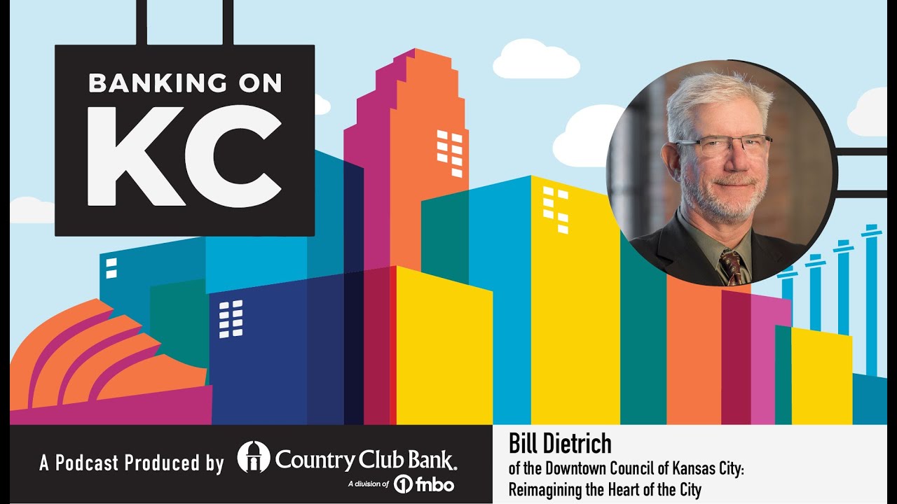 Banking on KC: Bill Dietrich of the Downtown Council of KC