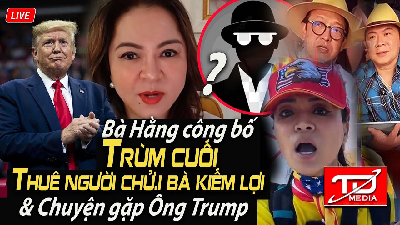 Nóng ! Bà Hằng công bố TRÙM CUỐI đứng sau các chiến binh chống bà & Chuyện gặp ông Trump