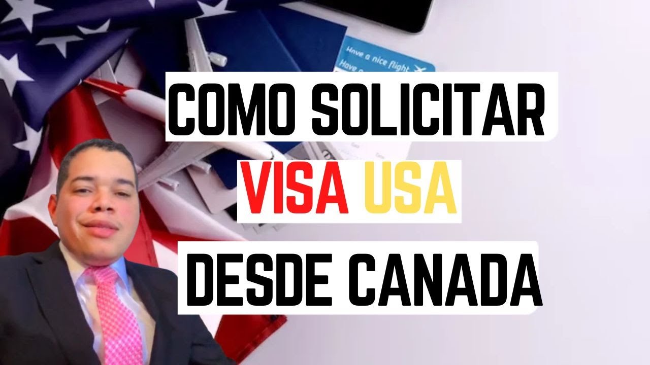 COMO SOLICITAR VISA AMERICANA DESDE CANADA 2025