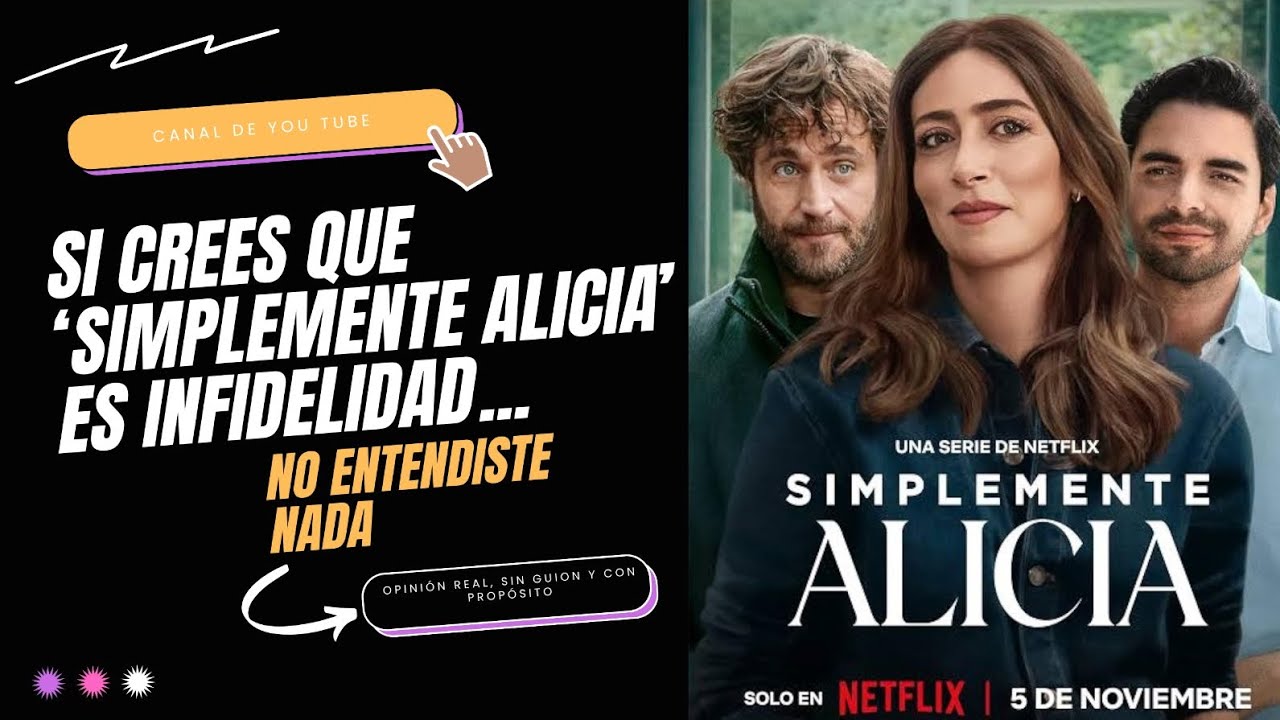 Si crees que ‘Simplemente Alicia’ es infidelidad… no entendiste nada 