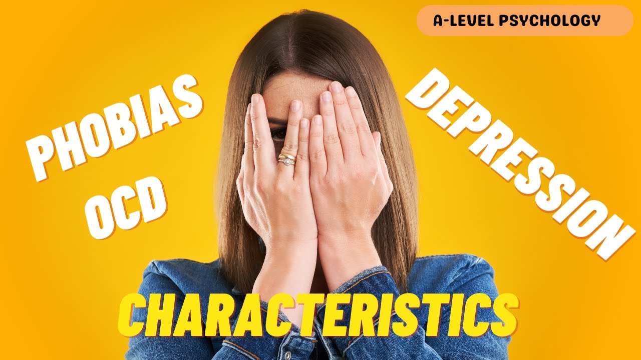 Characteristics of Phobias, Depression & OCD | Psychopathology | AQA Psychology | A-level