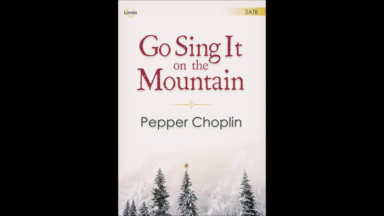 Go Sing It on the Mountain (SATB) - Pepper Choplin