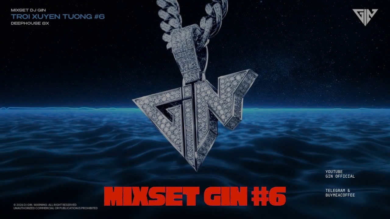 MIXSET DJ GIN - TRÔI XUYÊN TƯỜNG #6 - DEEPHOUSE 8x