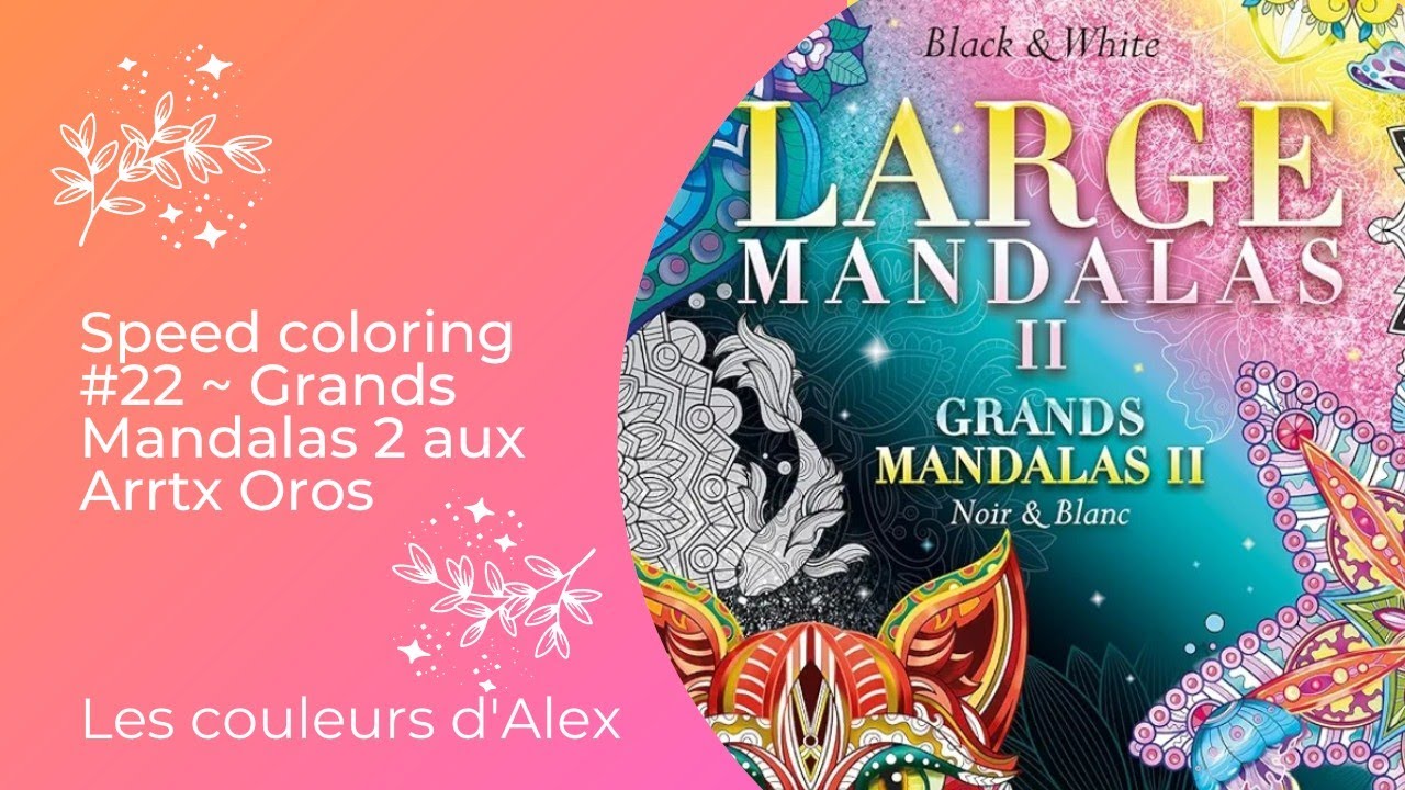 Speed coloring #22 ~ Grands Mandalas 2 aux Arrtx Oros