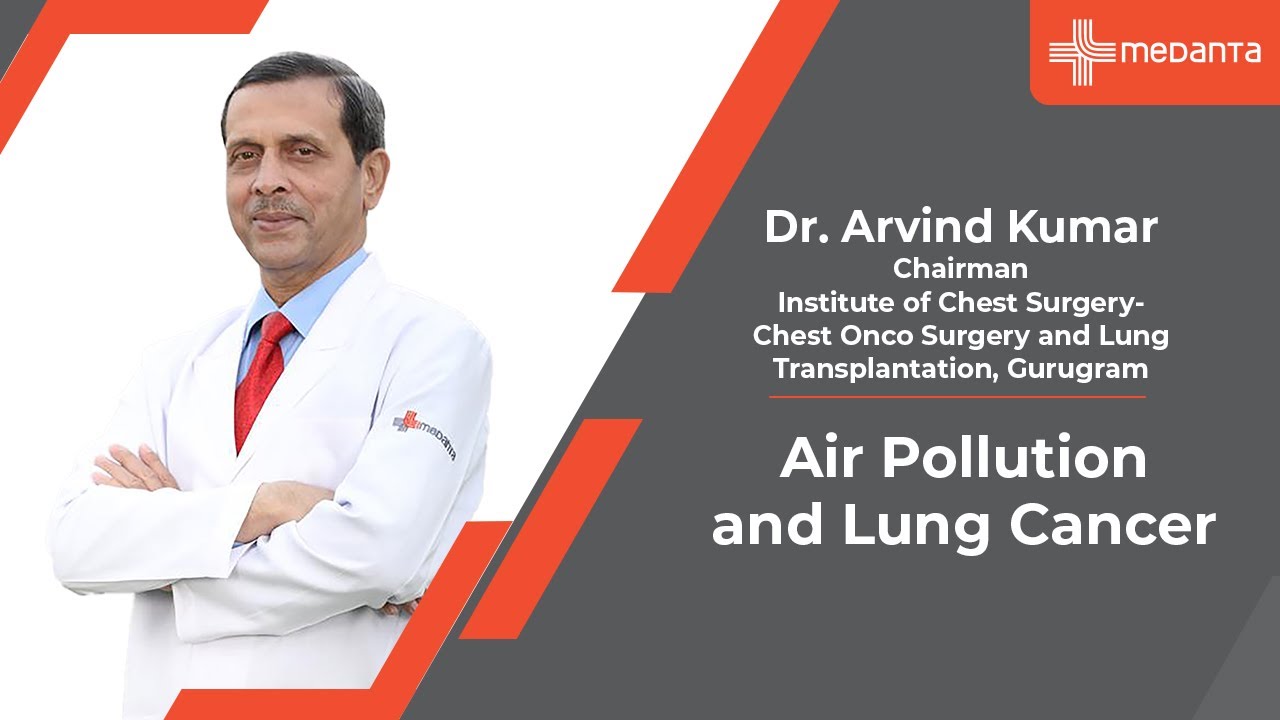 Air Pollution and Lung Cancer | Dr. Arvind Kumar | Medanta