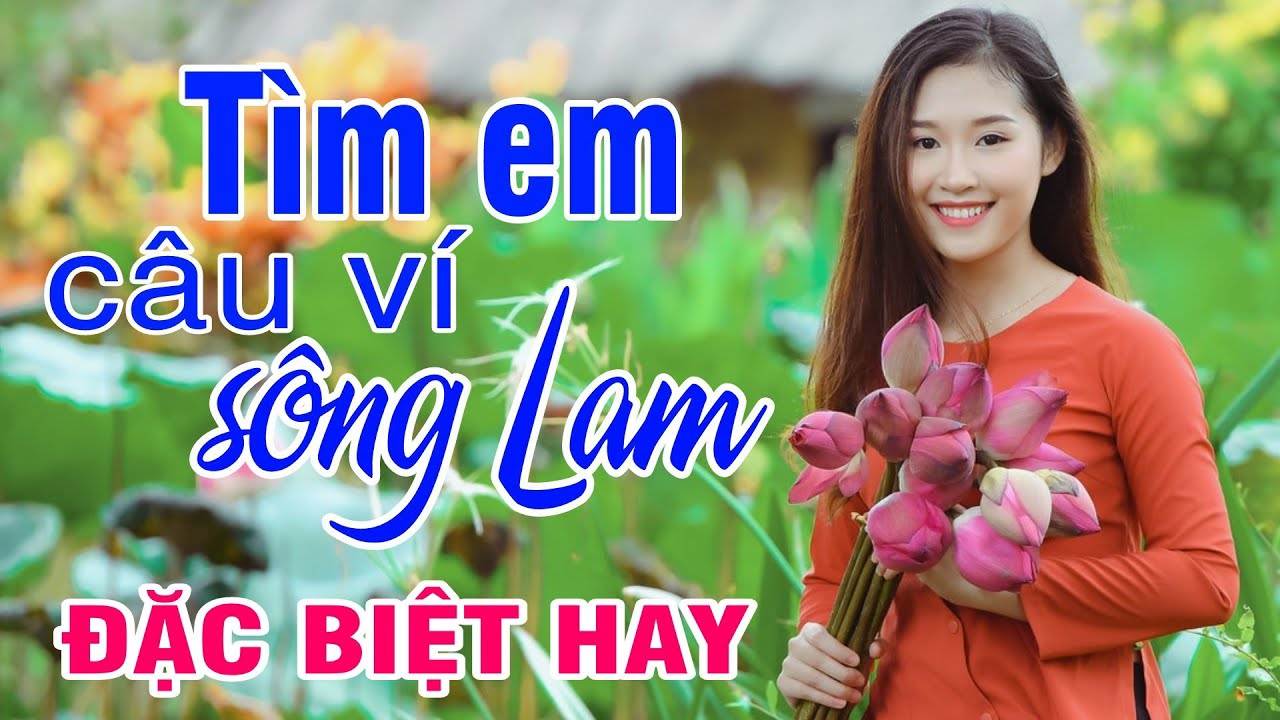 Tìm Em Câu Ví Sông Lam, Lỡ Hẹn Với Dòng Lam, Về Xứ Nghệ Cùng Anh - Dân ca xứ Nghệ ngọt ngào mê say