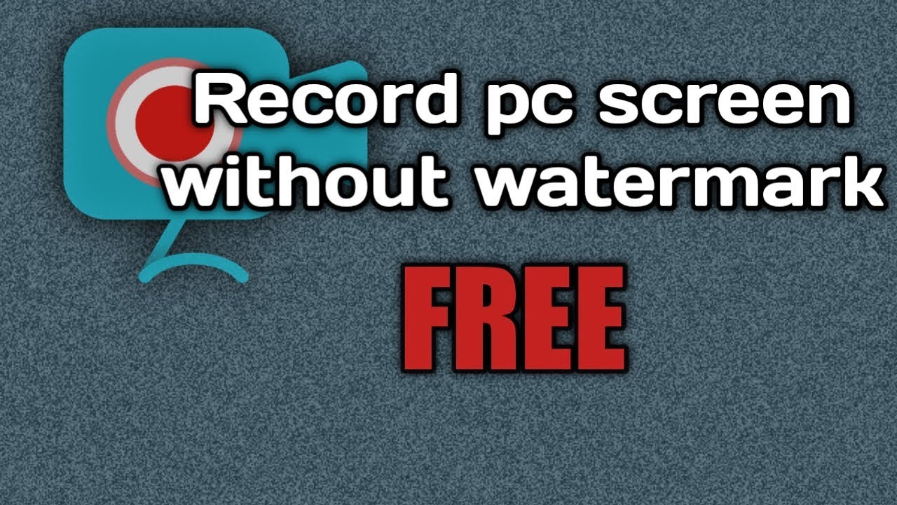 How to record your pc screen without watermark free software