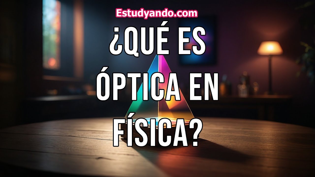 &iquest;Qu&eacute; es &Oacute;ptica en F&iacute;sica?