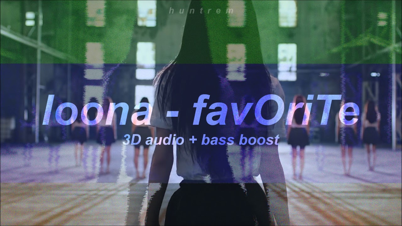 LOONA (이달의 소녀) - favOriTe [3D AUDIO + BASS BOOSTED]