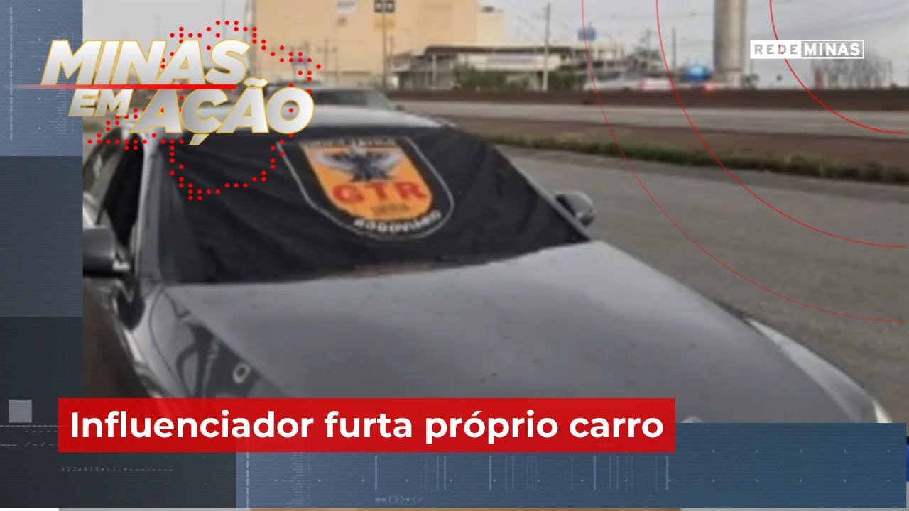 Influenciador furta próprio carro - Minas em Ação