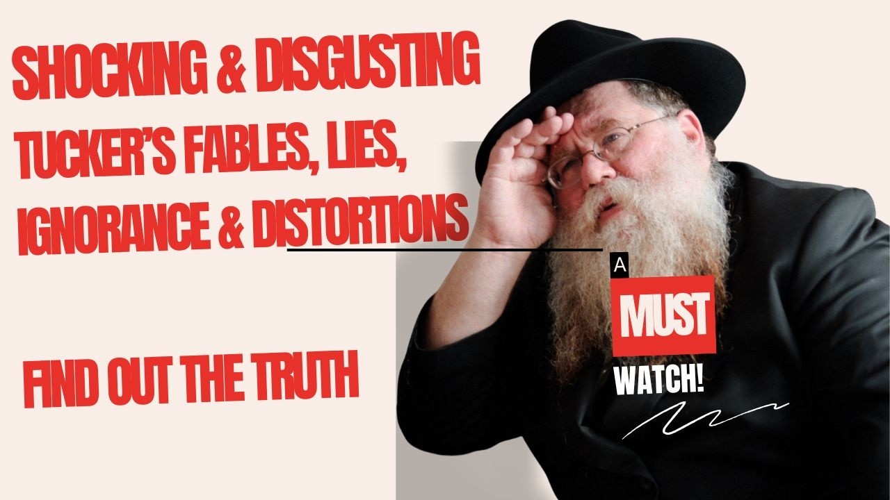 Tucker Carlson: Facts not Fables. Truth not Lies, Goodness not Hatred- RabbI Chaim Dalfin
