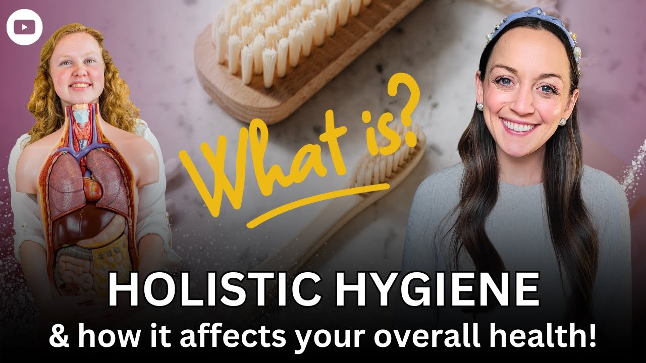 HOLISTIC HYGIENE & WHY IT MATTERS!