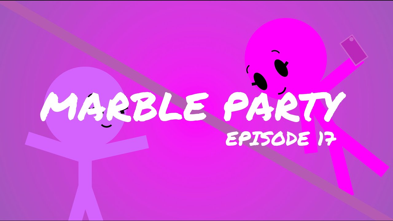 Marble Party Episode 17