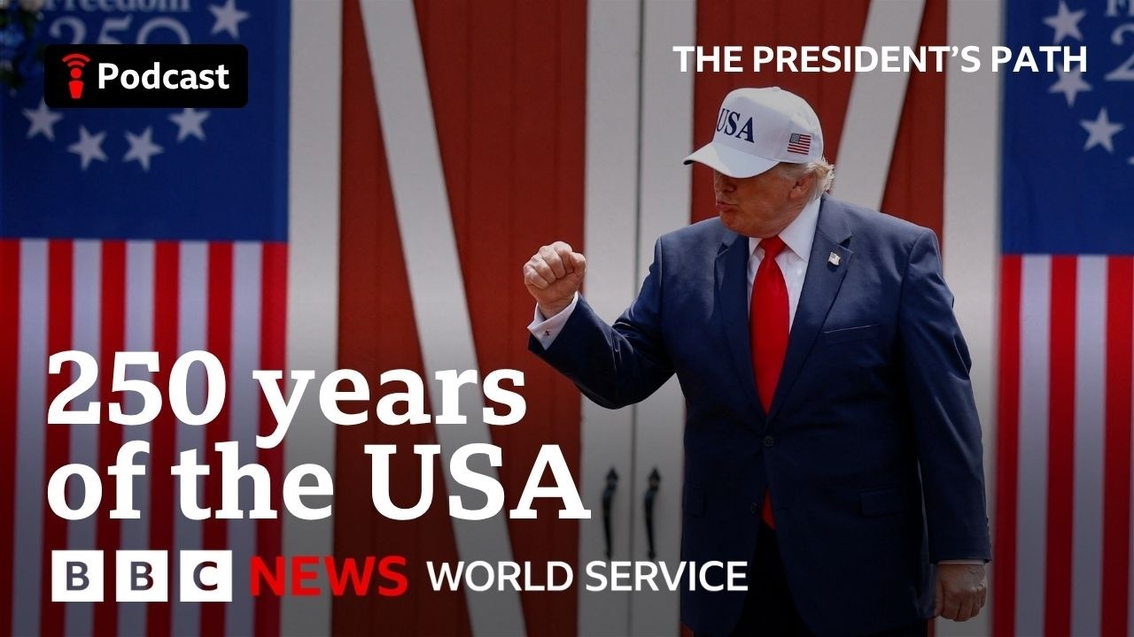 America at 250: How does the US of today measure up - The President's Path, BBC World Service