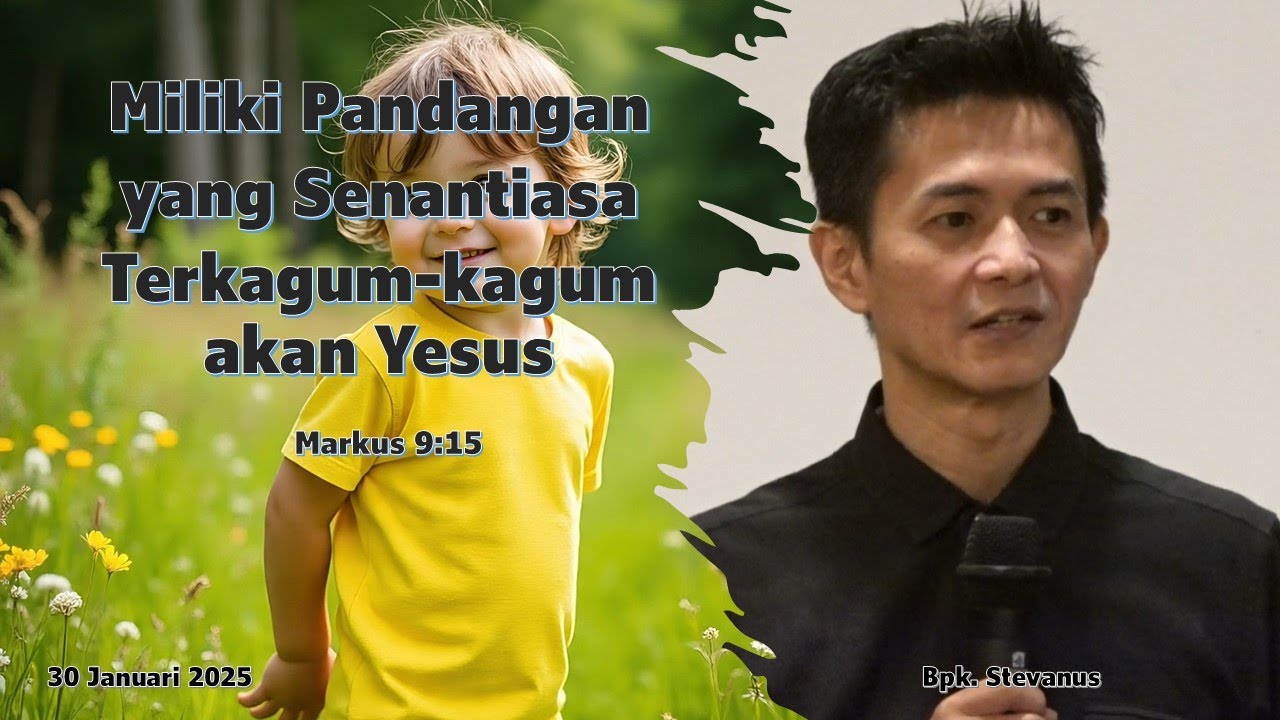 Miliki Pandangan Mata yang Senantiasa Terkagum kagum akan Yesus (Bpk. Stevanus)