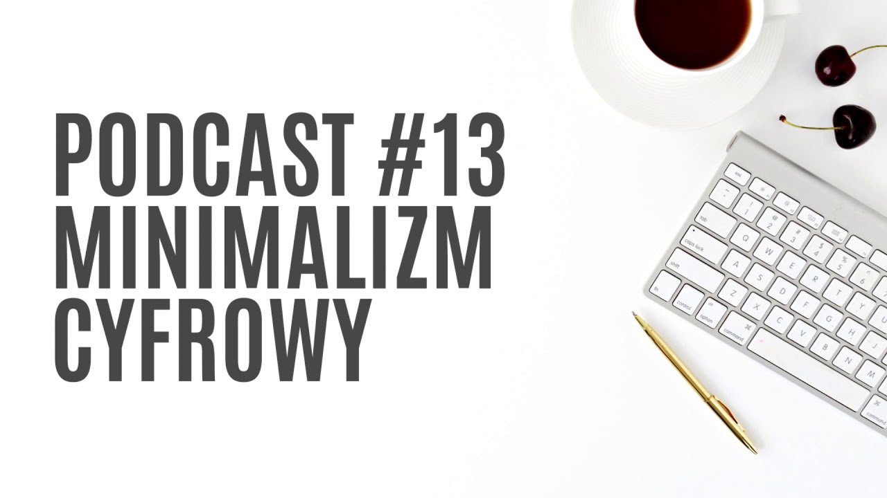 Podcast #13: Minimalizm cyfrowy
