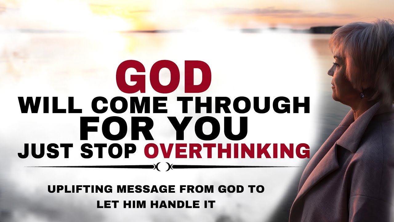 WATCH HOW GOD WILL COME THROUGH FOR YOU JUST STOP OVERTHINKING - CHRISTIAN MOTIVATION