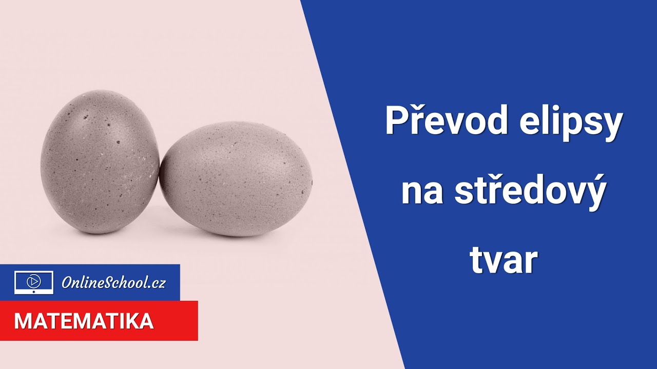 Převod na středovou rovnici elipsy | 19/24 Analytická geometrie | Matematika | Onlineschool.cz