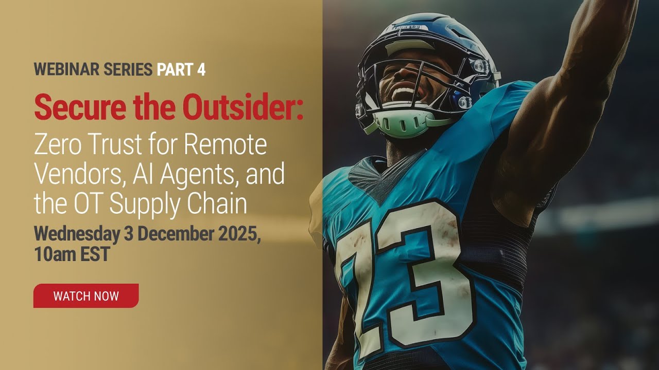 Secure the Outsider: Zero Trust for Remote Vendors, Al Agents, and the OT Supply Chain