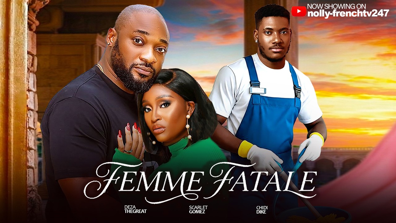 FEMME FATALE - Chidi Dike, Scarlet Gomez, Deza The Great 2026 film nig&eacute;rian en fran&ccedil;ais