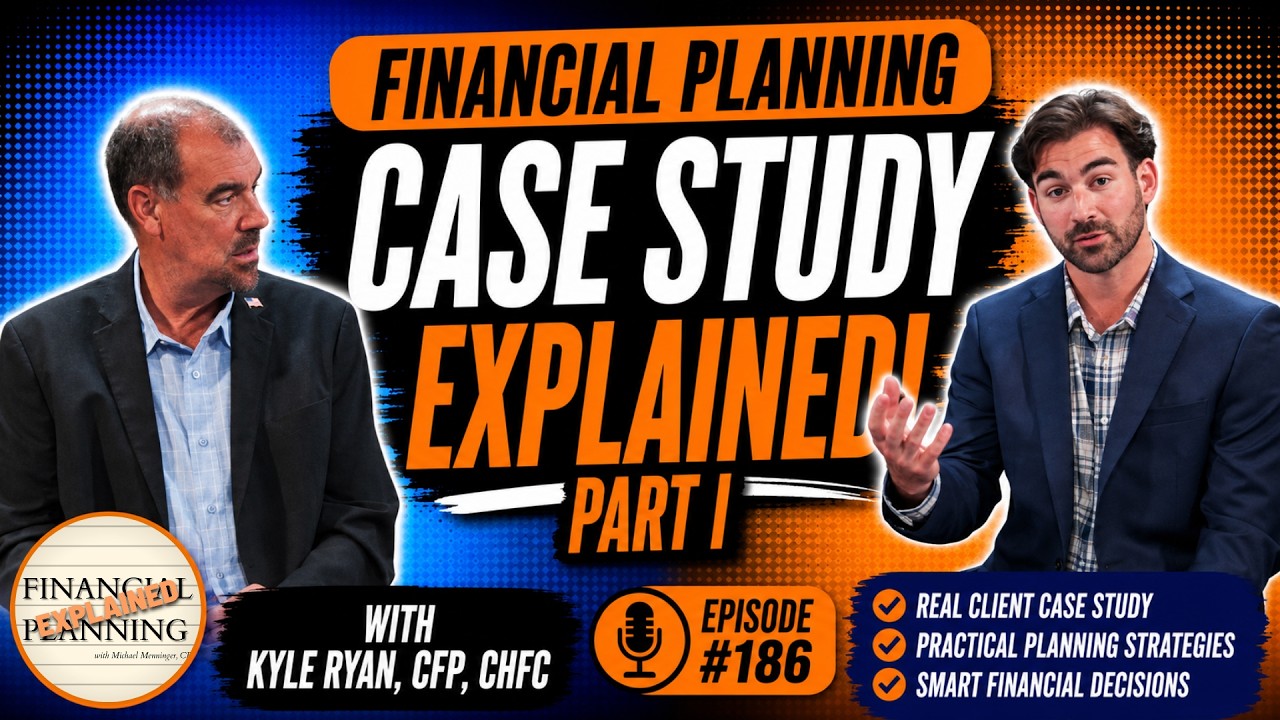 Financial Planning Case Study (Part I) with Kyle Ryan, CFP, ChFC
