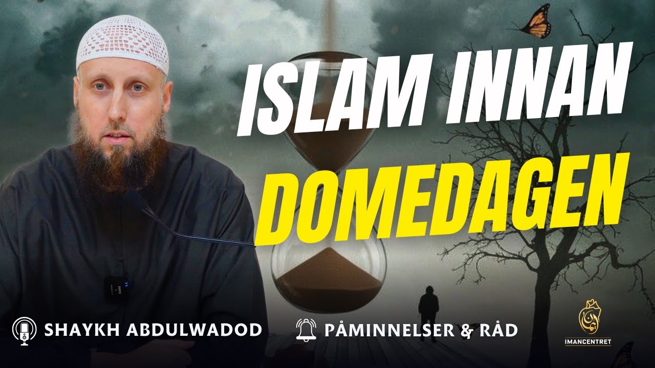 Islam innan DOMEDAGEN | Påminnelser & Råd - EP. 37 | Shaykh Abdulwadod