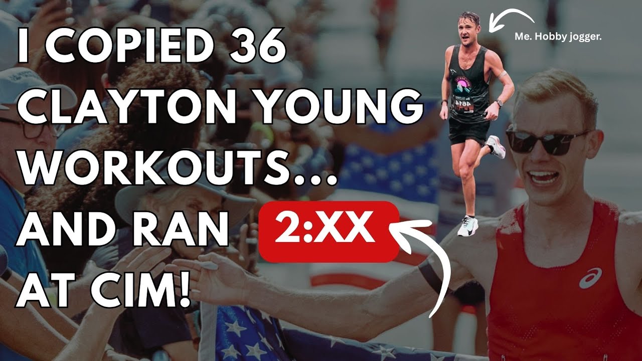 I Copied 36 of Clayton Young’s Workouts… and Ran 2:XX at CIM