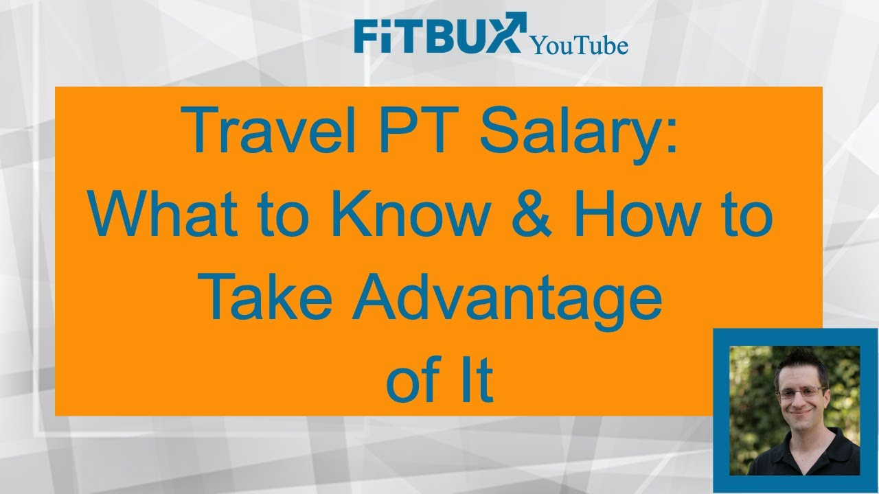 Travel PT Salary: What To Know & How To Take Advantage Of It