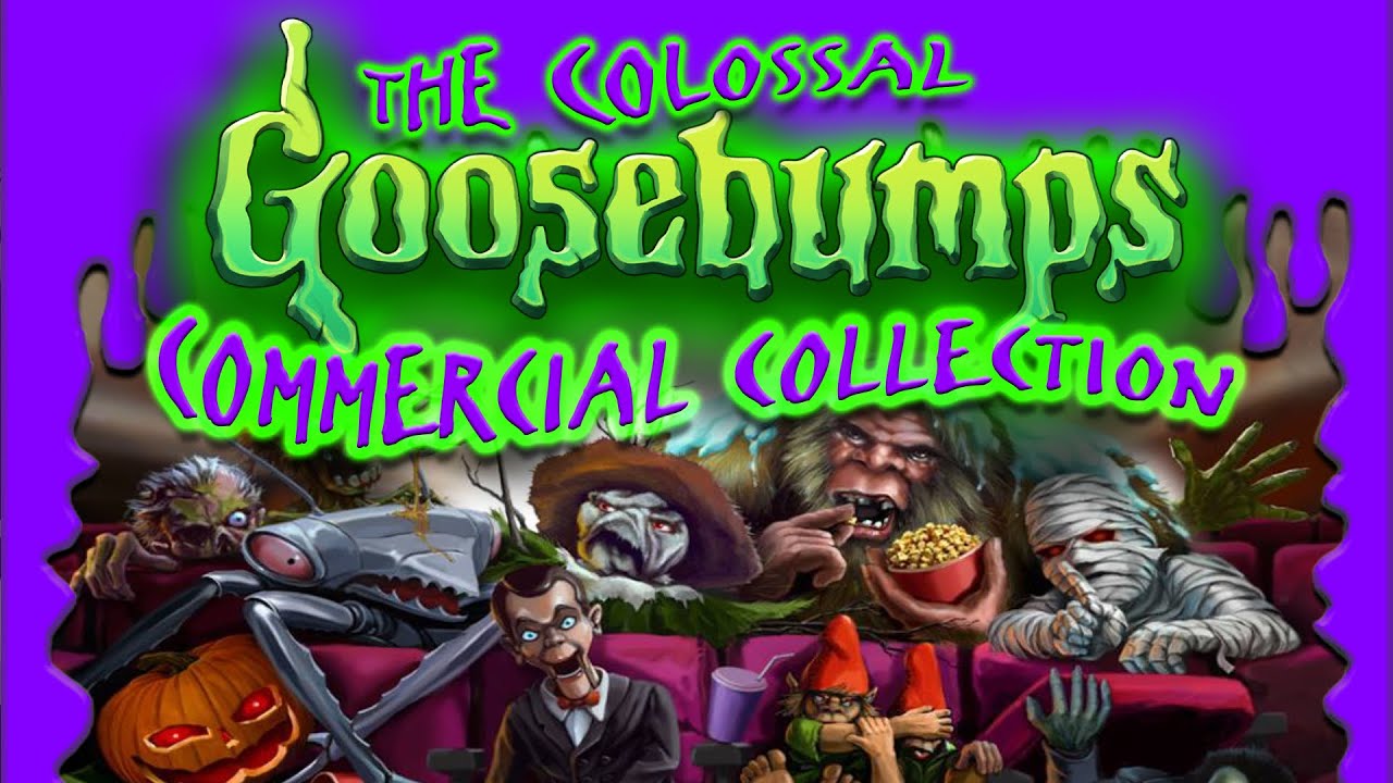 The COLOSSAL Goosebumps Commercial Collection