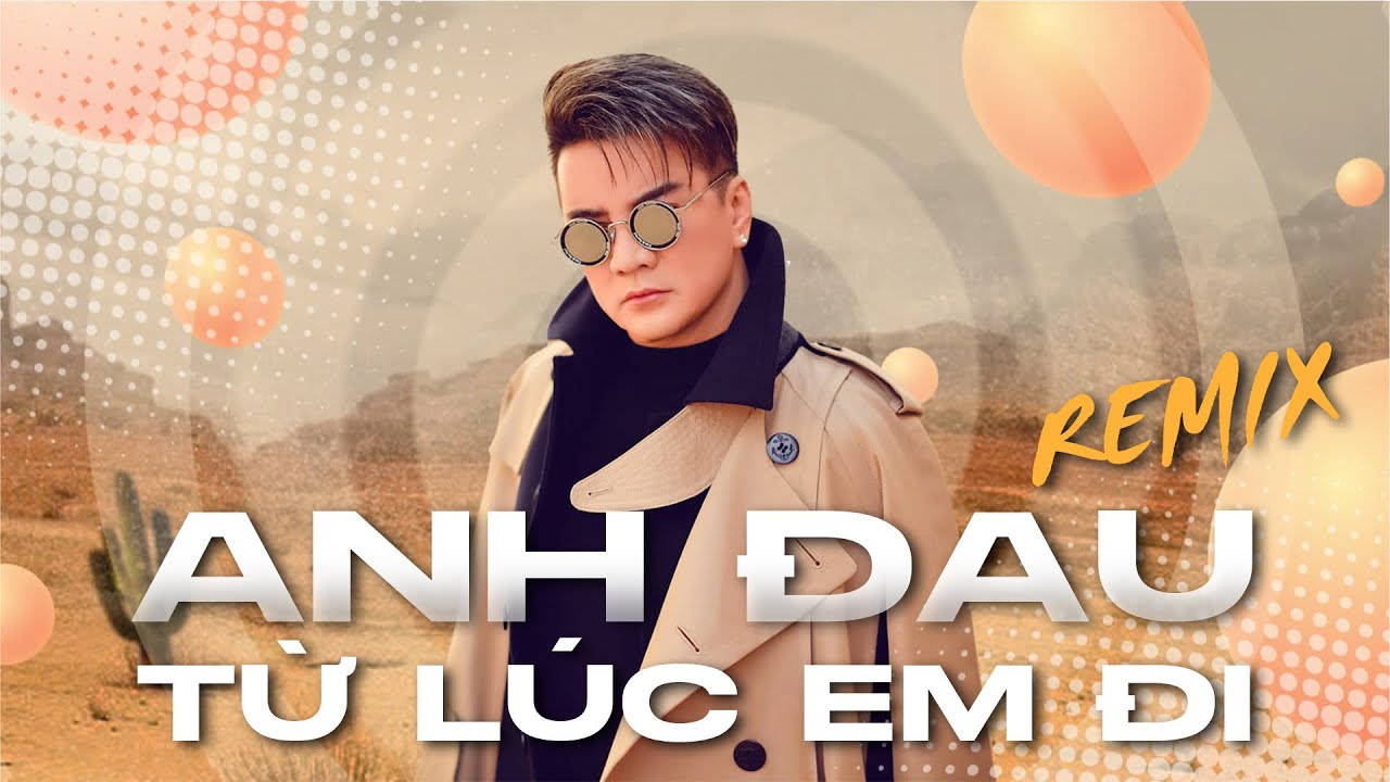 Anh Đau Từ Lúc Em Đi (Remix) - Đàm Vĩnh Hưng x Trần Mạnh Cường x DJ Hiếu Phan