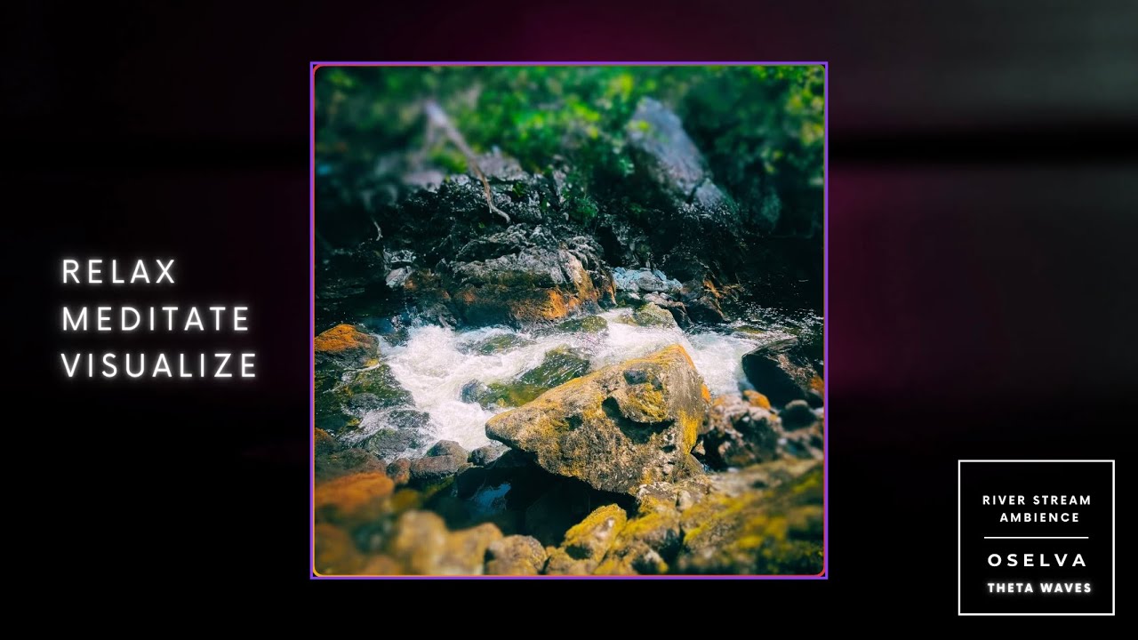 River Stream Ambience - OSELVA (Theta Waves)
