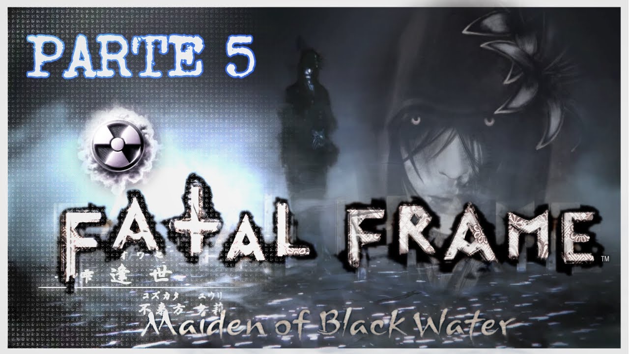 FATAL FRAME Maiden of Black Water 2K PARTE 5 LLEGANDO CASI AL FINAL