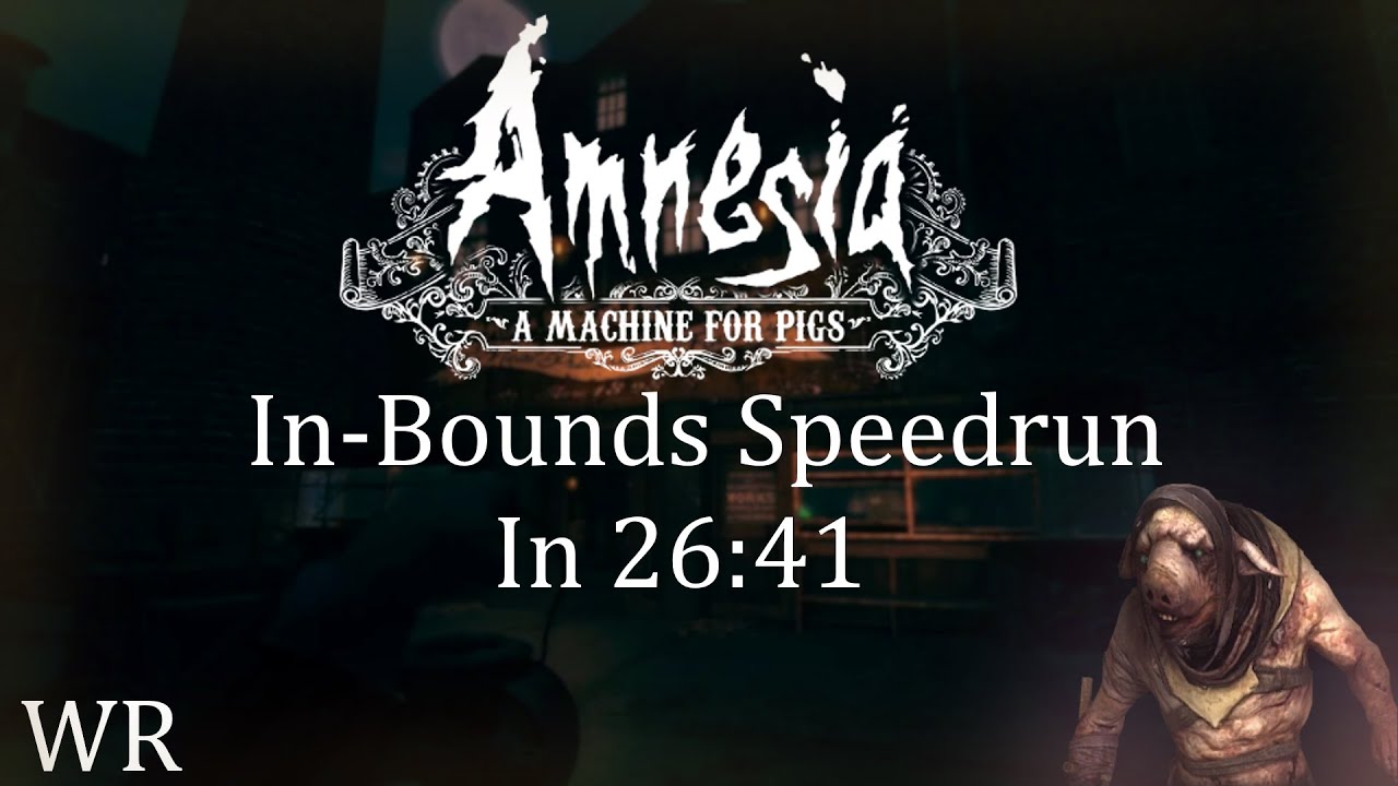 [WR] Amnesia: A Machine for Pigs | In-Bounds in 26:41