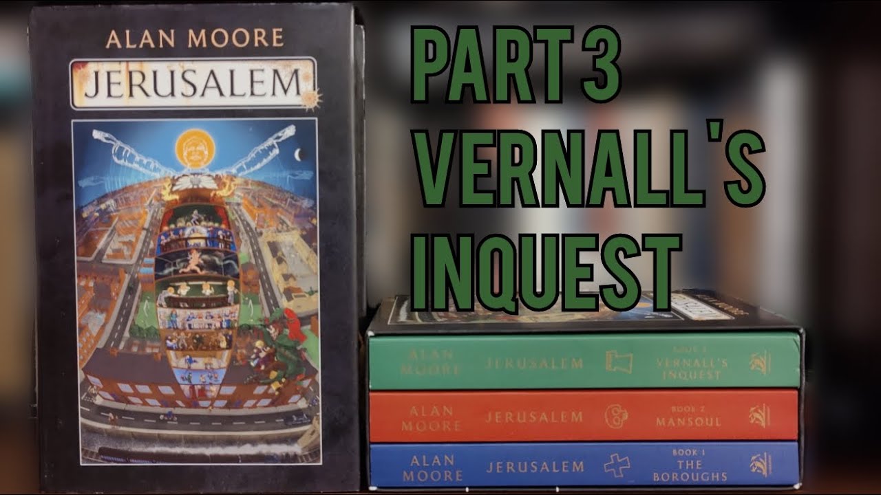 JERUSALEM ALAN MOORE (final) Part 3- Vernall's Inquest. Review, Analysis, Exploration