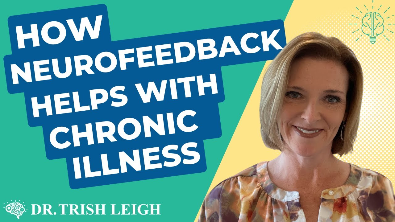 How Neurofeedback Helps with Chronic Illness (w/Dr. Trish Leigh)