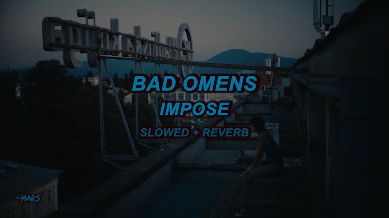 Bad Omens - Impose (Slowed + Reverb)