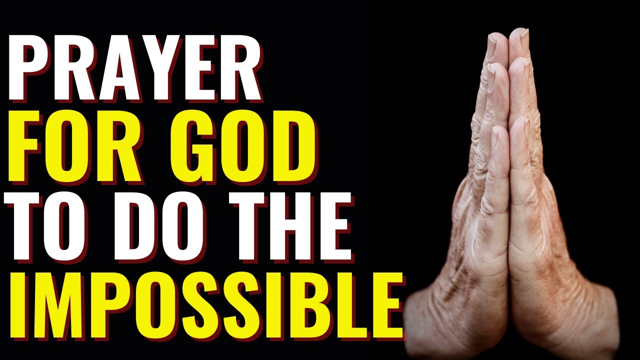 PRAYER FOR GOD TO DO THE IMPOSSIBLE - PRAYING FOR A MIRACLE TO HAPPEN - EVANGELIST FERNANDO PEREZ