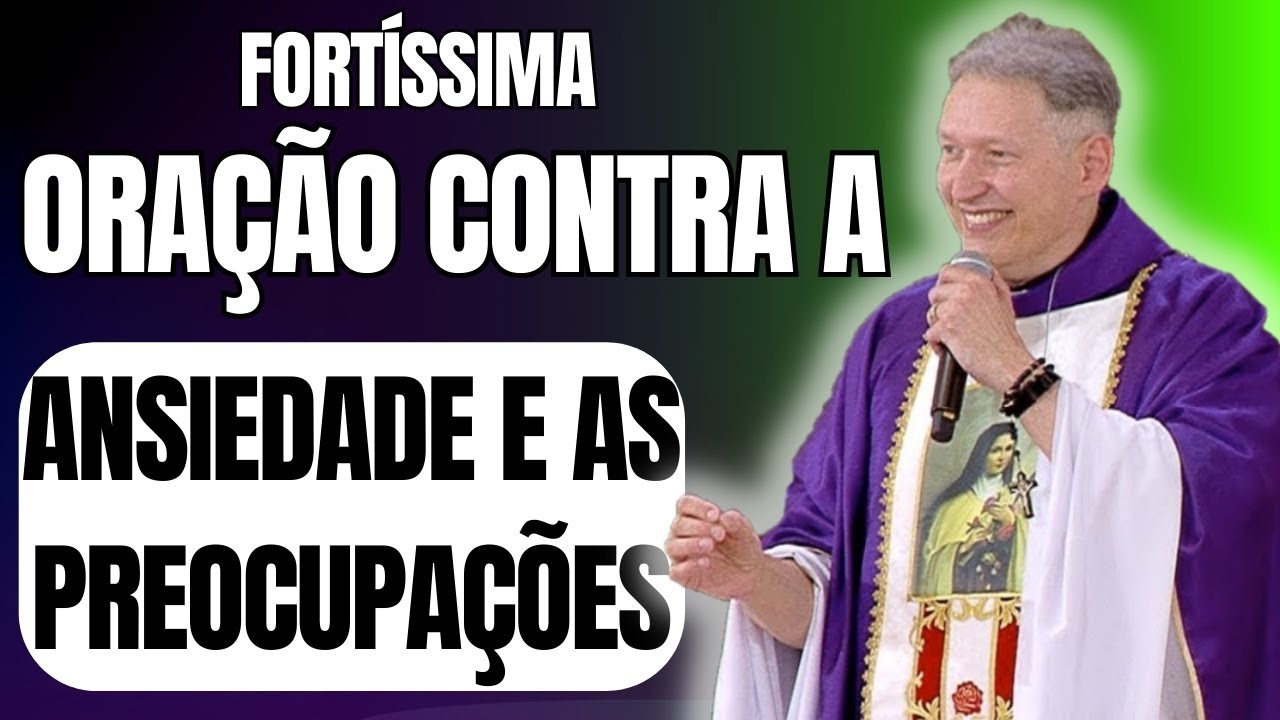 ORAÇÃO FORTE CONTRA A ANSIEDADE E AS PREOCUPAÇÕES | PADRE MARCELO ROSSI | ORAÇÃO QUE CURA |
